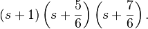 (s+1)\left(s+\frac{5}{6}\right)\left(s+\frac{7}{6}\right).