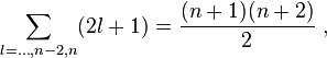 \sum_{l=\ldots,n-2,n} (2l+1) = {(n+1)(n+2)\over 2} ~,