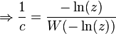 \Rightarrow \frac{1}{c}=\frac{-\ln(z)}{W(-\ln(z))}