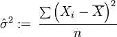 \hat{\sigma}^2:=\,\frac{\sum \left(X_i-\overline{X}\right)^2}{n}