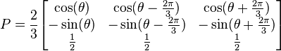 P= \frac{2}{3}\begin{bmatrix} \cos(\theta)&\cos(\theta - \frac{2\pi}{3})&\cos(\theta + \frac{2\pi}{3}) \\
-\sin(\theta)&-\sin(\theta - \frac{2\pi}{3})&-\sin(\theta + \frac{2\pi}{3}) \\
\frac{1}{2}&\frac{1}{2}&\frac{1}{2} \end{bmatrix}