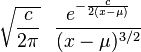 \sqrt{\frac{c}{2\pi}}~~\frac{e^{-\frac{c}{2(x-\mu)}}}{(x-\mu)^{3/2}}