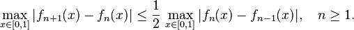 \max_{x \in [0, 1]} |f_{n+1}(x) - f_n(x)| \le \frac 1 2 \, \max_{x \in [0, 1]} |f_{n}(x) - f_{n-1}(x)|, \quad n \ge 1.