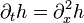  \partial_t h = \partial_x^2 h \, 