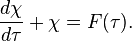 \frac{d \chi}{d \tau} + \chi = F(\tau).