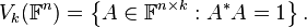 V_k(\mathbb F^n) = \left\{A \in \mathbb F^{n\times k} : A^{\ast}A = 1\right\}.