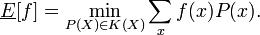 \underline{E}[f]=\min_{P(X)\in K(X)} \sum_x f(x) P(x).