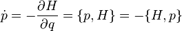 \dot p = -\frac{\partial H}{\partial q} = \{p,H\} = -\{H,p\} 