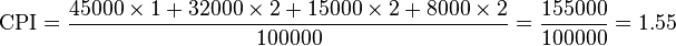 
\text{CPI} = \frac{45000 \times 1 + 32000 \times 2 + 15000 \times 2 + 8000 \times 2}{100000} = \frac{155000}{100000} = 1.55
