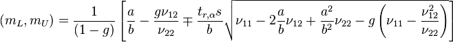 (m_L, m_{U}) = \frac{1}{(1-g)} \left[\frac{a}{b} - \frac{g\nu_{12}}{\nu_{22}} \mp \frac{t_{r,\alpha}s}{b} \sqrt{\nu_{11} - 2\frac{a}{b}\nu_{12} + \frac{a^2}{b^2} \nu_{22} - g\left(\nu_{11} - \frac{\nu_{12}^2}{\nu_{22}}\right)} \right]