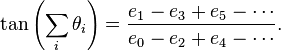 \tan\left(\sum_i \theta_i\right) = \frac{e_1 - e_3 + e_5 -\cdots}{e_0 - e_2 + e_4 - \cdots}.\! 