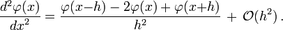 \frac{d^2\varphi(x)}{{dx}^2} = \frac{\varphi(x{-}h)-2\varphi(x)+\varphi(x{+}h)}{h^2}\,+\,\mathcal{O}(h^2)\,.