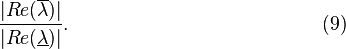  \frac{ | Re( \overline{\lambda} ) | }
{ | Re( \underline{\lambda} ) | }. \qquad \qquad \qquad \qquad \qquad \qquad \quad (9) 