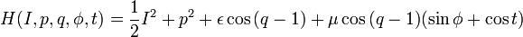 H(I, p, q, \phi, t) = {1 \over 2 }I^2 + p^2 + \epsilon \cos{( q - 1)} + \mu\cos{(q - 1)}(\sin{\phi + \cos t)} 