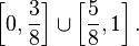 \left[0, \frac{3}{8}\right] \cup \left[\frac{5}{8}, 1\right].