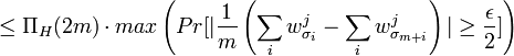 \leq \Pi_{H}(2m)\cdot max\left(Pr[|\frac{1}{m}\left(\sum_{i}w^{j}_{\sigma_{i}}-\sum_{i}w^{j}_{\sigma_{m+i}}\right)|\geq\frac{\epsilon}{2}]\right)\,\!