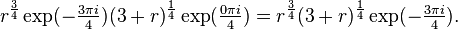  r^{\frac{3}{4}} \exp(-\tfrac{3 \pi i}{4}) (3+r)^{\frac{1}{4}} \exp(\tfrac{0 \pi i}{4}) = r^{\frac{3}{4}} (3+r)^{\frac{1}{4}} \exp(-\tfrac{3 \pi i}{4}).