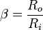 \beta = \frac{R_o}{R_i}