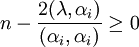 n - \frac{2 (\lambda,\alpha_i)}{(\alpha_i,\alpha_i)} \ge 0