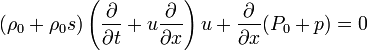 (\rho_0 +\rho_0 s)\left( \frac{\partial }{\partial t} + u \frac{\partial }{\partial x} \right) u + \frac{\partial }{\partial x} (P_0 + p) = 0