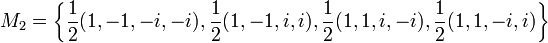  M_2 = \left\{\frac{1}{2}(1,-1,-i,-i),\frac{1}{2}(1,-1,i,i),\frac{1}{2}(1,1,i,-i),\frac{1}{2}(1,1,-i,i)\right\} 