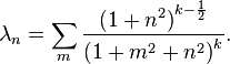 \lambda_n=  \sum_m \frac{\left (1+n^2 \right )^{k-\frac{1}{2}}}{\left (1+m^2+n^2 \right )^k}.