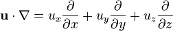 \mathbf{u} \cdot \nabla = u_x \frac{\partial}{\partial x} + u_y \frac{\partial}{\partial y} + u_z \frac{\partial}{\partial z}