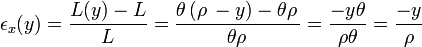 \epsilon_x(y)=\frac{L(y)-L}{L} = \frac{\theta\,(\rho\, - y) - \theta \rho \,}{\theta \rho \,} = \frac{-y\theta}{\rho \theta} = \frac{-y}{\rho}