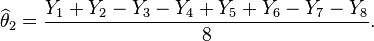 \widehat{\theta}_2 = \frac{Y_1 + Y_2 - Y_3 - Y_4 + Y_5 + Y_6 - Y_7 - Y_8}{8}.