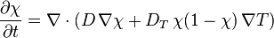 \frac{\partial \chi}{\partial t}=\nabla\cdot( D\,\nabla \chi+ D_{T}\, \chi(1-\chi)\,\nabla T)