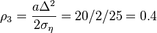 \rho_3=\frac {a\Delta^2} {2\sigma_\eta}=20/2/25=0.4