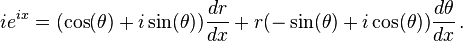 i e ^{ix}  = (\cos(\theta) + i \sin(\theta)) \frac{dr}{dx} + r (-\sin(\theta) + i \cos(\theta)) \frac{d \theta}{dx}\,.