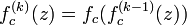  \ f^{(k)} _c (z) =   f_c(f^{(k-1)} _c (z))