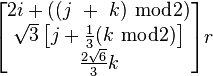 \begin{bmatrix}
  2i + ((j\ +\ k)\ \bmod{2})\\
  \sqrt{3}\left[j + \frac{1}{3}(k\ \bmod{2})\right]\\
  \frac{2\sqrt{6}}{3}k\\
\end{bmatrix}r