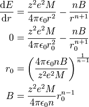 \begin{align}
\frac{\mathrm{d}E}{\mathrm{d}r} &= \frac{z^2 e^2 M}{4 \pi \epsilon_0 r^2} - \frac{n B}{r^{n+1}} \\
0 &= \frac{z^2 e^2 M}{4 \pi \epsilon_0 r_0^2} - \frac{n B}{r_0^{n+1}} \\
r_0 &= \left( \frac{4 \pi \epsilon_0 n B}{z^2 e^2 M}\right) ^\frac{1}{n-1} \\
B &= \frac{z^2 e^2 M}{4 \pi \epsilon_0 n} r_0^{n-1}
\end{align}