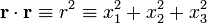  \mathbf{r} \cdot \mathbf{r} \equiv r^2 \equiv x_1^2 + x_2^2 + x_3^2 \,\!