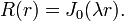 R(r) = J_0(\lambda r).