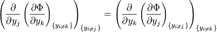 
\left(\frac{\partial}{\partial y_j}
\left(\frac{\partial \Phi}{\partial y_k}
\right)_{\{y_{i\ne k}\}}
\right)_{\{y_{i\ne j}\}}
=
\left(\frac{\partial}{\partial y_k}
\left(\frac{\partial \Phi}{\partial y_j}
\right)_{\{y_{i\ne j}\}}
\right)_{\{y_{i\ne k}\}}
