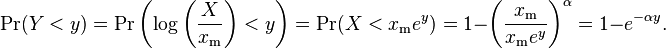  \Pr(Y<y) = \Pr\left(\log\left(\frac{X}{x_\mathrm{m}}\right)<y\right) = \Pr(X<x_\mathrm{m} e^y) = 1-\left(\frac{x_\mathrm{m}}{x_\mathrm{m}e^y}\right)^\alpha=1-e^{-\alpha y}. 