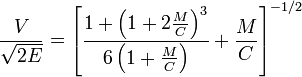 \frac{V}{\sqrt{2E}} = \left [ \frac{ 1 + \left ( 1 + 2 \frac{M}{C} \right )^{3}}{6 \left ( 1 + \frac{M}{C} \right ) } + \frac{M}{C} \right ] ^{-1/2}