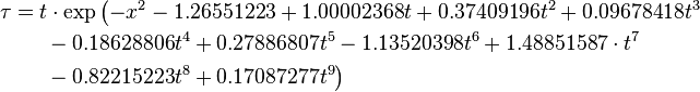 \begin{align}
\tau = {} & t\cdot\exp\left(-x^2-1.26551223+1.00002368 t+0.37409196 t^2+0.09678418 t^3\right.\\
 & \left.{}-0.18628806 t^4+0.27886807 t^5-1.13520398 t^6+1.48851587\cdot t^7\right. \\
 & \left.{}-0.82215223 t^8+0.17087277 t^9\right)
\end{align}