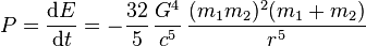 P = \frac{\mathrm{d}E}{\mathrm{d}t} = - \frac{32}{5}\, \frac{G^4}{c^5}\, \frac{(m_1m_2)^2 (m_1+m_2)}{r^5}