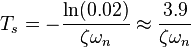 T_s = -\frac{\ln(0.02)}{\zeta \omega_n}\approx\frac{3.9}{\zeta \omega_n}