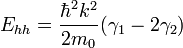  E _{hh} = { {\hbar^2 k^2} \over {2m_0} }( \gamma _1 - 2 \gamma _2)