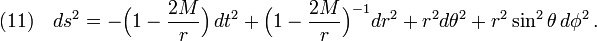 (11)\quad ds^2=-\Big(1-\frac{2M}{r} \Big)\,dt^2+\Big(1-\frac{2M}{r} \Big)^{-1}dr^2+r^2d\theta^2+r^2\sin^2\theta\, d\phi^2\,.