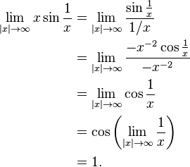 
\begin{align}
\lim_{|x| \to \infty} x \sin \frac{1}{x}
& = \lim_{|x| \to \infty} \frac{\sin \frac{1}{x}}{1/x} \\
& = \lim_{|x| \to \infty} \frac{-x^{-2}\cos\frac{1}{x}}{-x^{-2}} \\
& = \lim_{|x| \to \infty} \cos\frac{1}{x} \\
& = \cos{\left(\lim_{|x| \to \infty} \frac{1}{x} \right)} \\
& = 1.
\end{align}
