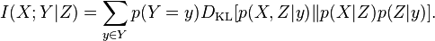  I(X;Y|Z) = \sum_{y \in Y} p( Y=y ) D_{\mathrm{KL}}[ p(X,Z|y) \| p(X|Z)p(Z|y) ]. 
