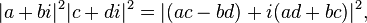   | a+bi |^2  | c+di |^2 = | (ac-bd)+i(ad+bc) |^2,\,