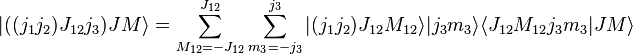 
 |((j_1j_2)J_{12}j_3)JM\rangle = \sum_{M_{12}=-J_{12}}^{J_{12}} \sum_{m_3=-j_3}^{j_3}
   |(j_1j_2)J_{12}M_{12}\rangle |j_3m_3\rangle \langle J_{12}M_{12}j_3m_3|JM\rangle
