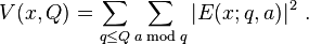 V(x,Q) = \sum_{q \leq Q} \sum_{a \bmod{q}} |E(x;q,a)|^2 \ . 